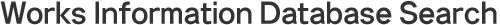 Works Information Database Search