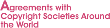 Agreements with  Copyright Societies Around the World 