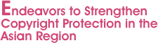 Endeavors to Strengthen Copyright Protection in the Asian Region