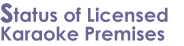 Status of Licensed Karaoke Premises