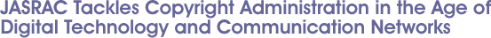 JASRAC and the New Copyright Administration Environment