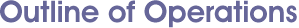 Outline of Operations